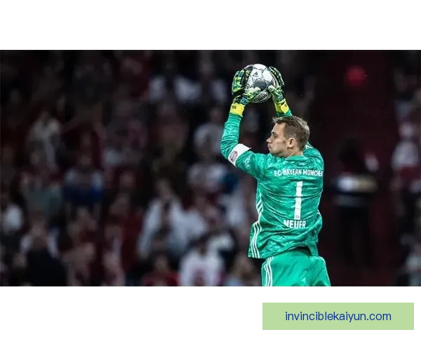 诺伊尔门将统治力持续提升，状态回暖备受关注